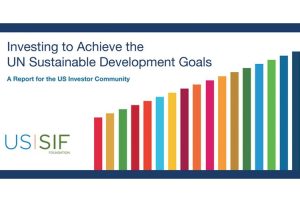 US SIF Foundation Releases Report-Investing to Advance UN Sustainable Development Goals