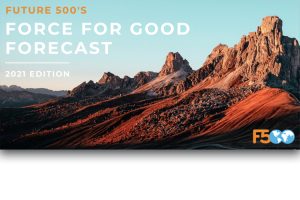 Future 500s Force for Good Forecast 2021-Sustainability and Stakeholder Trends