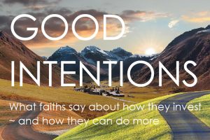 Good Intentions - What faiths say about how they invest and how they can do more